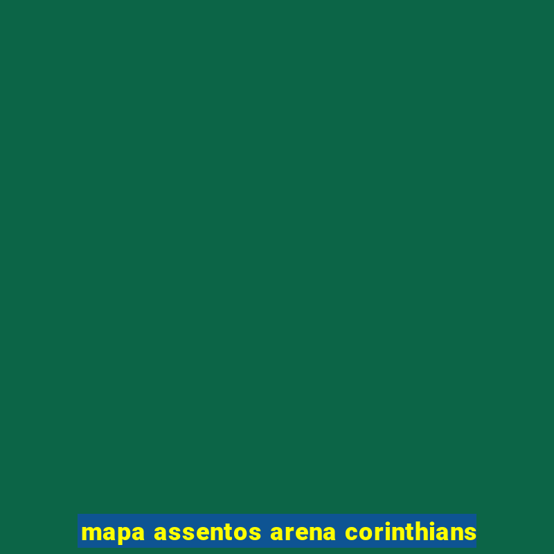 mapa assentos arena corinthians